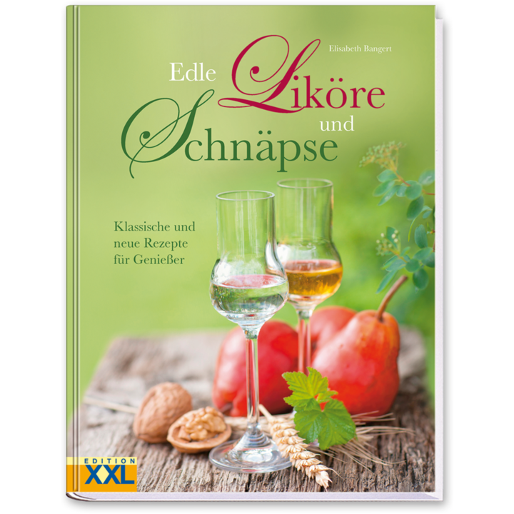 Edle Liköre und Schnäpse Buch klassische und neue Rezepte für Genießer Cover Vorderseite Edition XXL Onlineshop