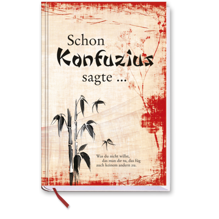 Schon Konfuzius sagte chinesische Weisheiten und Zitate von Konfuzius Cover Vorderseite EDITION XXL Onlineshop